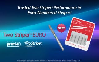 new! Two Striper® EURO Diamond Burs from Premier Dental.